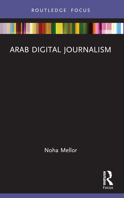 Arab Digital Journalism - Mellor, Noha