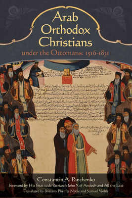 Arab Orthodox Christians Under the Ottomans 1516-1831 - Noble, Samuel (Translated by), and Panchenko, Constantin Alexandrovich, and Pheiffer Noble, Brittany (Translated by)