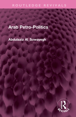 Arab Petro-Politics - Al_sowayegh, Abdulaziz