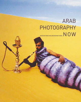 Arab Photography Now - Issa, Rose (Editor), and Krifa, Michket (Editor)