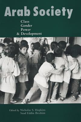 Arab Society: Class, Gender, Power, and Development - Hopkins, Nicholas S (Editor)