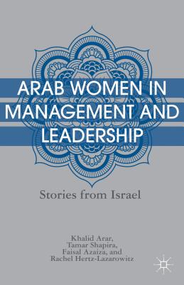 Arab Women in Management and Leadership: Stories from Israel - Arar, K, and Shapira, T, and Azaiza, F