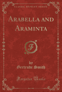 Arabella and Araminta (Classic Reprint)