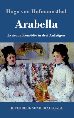 Arabella: Lyrische Komdie in drei Aufzgen - Hofmannsthal, Hugo Von