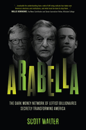 Arabella: The Dark Money Network of Leftist Billionaires Secretly Transforming America