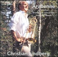 Arabenne and other trombone concertos from the North - Christian Lindberg (trombone); Tapiola Sinfonietta