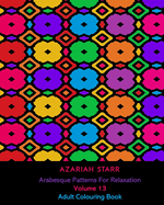 Arabesque Patterns For Relaxation Volume 13: Adult Colouring Book