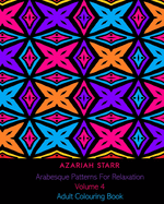 Arabesque Patterns For Relaxation Volume 4: Adult Colouring Book