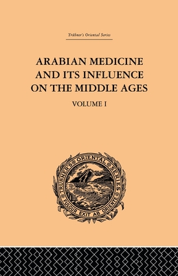 Arabian Medicine and its Influence on the Middle Ages: Volume I - Campbell, Donald