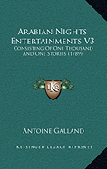 Arabian Nights Entertainments V3: Consisting Of One Thousand And One Stories (1789) - Galland, Antoine