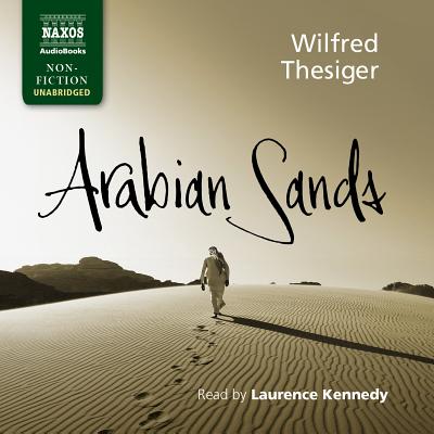 Arabian Sands - Thesiger, Wilfred, and Kennedy, Laurence (Read by)