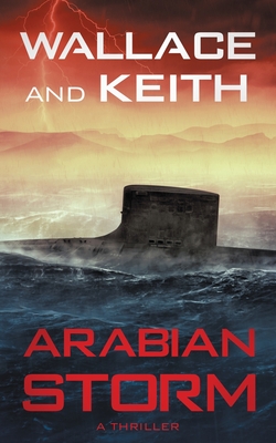 Arabian Storm: A Hunter Killer Novel - Wallace, George, and Keith, Don
