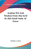Arabian Wit and Wisdom from Abu Sa'id Al-ABI's Kitab Nathr Al-Durar