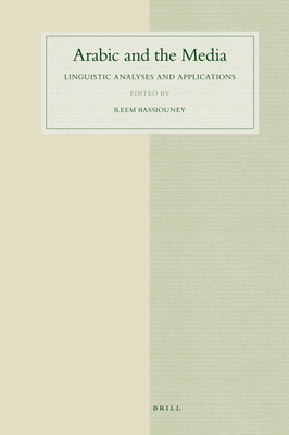 Arabic and the Media: Linguistic Analyses and Applications - Bassiouney, Reem