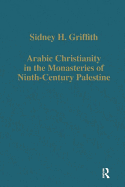 Arabic Christianity in the Monasteries of Ninth-Century Palestine