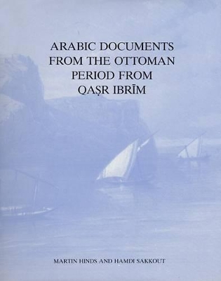 Arabic Documents from the Ottoman Period from Qasr Ibrim - Hinds, Martin, and Sakkot, H