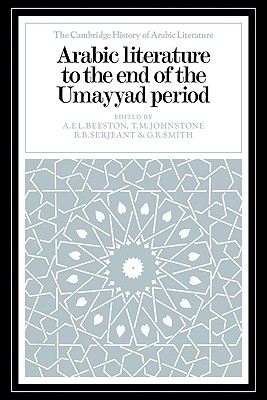 Arabic Literature to the End of the Umayyad Period - Beeston, A. F. L. (Editor), and Johnstone, T. M. (Editor), and Serjeant, R. B. (Editor)