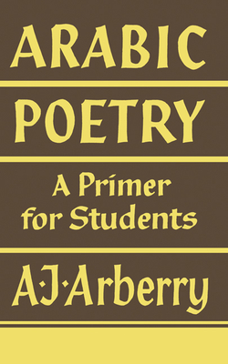 Arabic Poetry: A Primer for Students - Arberry, Arthur John