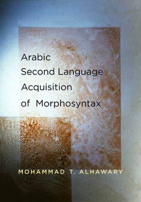 Arabic Second Language Acquisition of Morphosyntax - Alhawary, Mohammad T