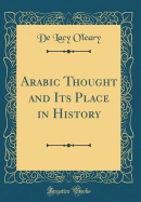 Arabic Thought and Its Place in History (Classic Reprint)