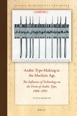 Arabic Type-Making in the Machine Age: The Influence of Technology on the Form of Arabic Type, 1908-1993 - Titus Nemeth