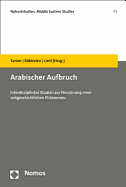 Arabischer Aufbruch: Interdisziplinare Studien Zur Einordnung Eines Zeitgeschichtlichen Phanomens