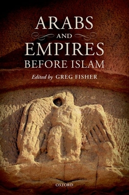 Arabs and Empires before Islam - Fisher, Greg (Editor)