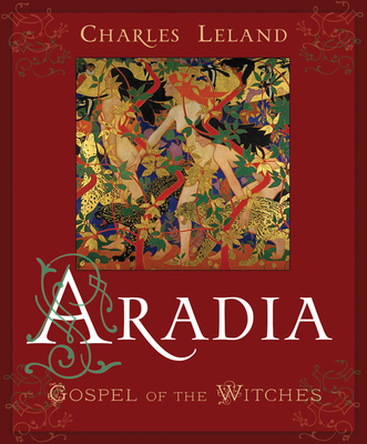 Aradia: Gospel of the Witches - Leland, Charles Godfrey, Professor, and Mathiesen, Prof Robert (Introduction by)
