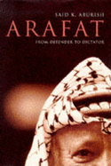 Arafat: From Defender to Dictator - Aburish, Said K