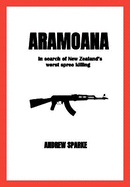 Aramoana: In Search Of New Zealand's Worst Ever Spree Killing