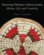Arapaho Women's Quillwork: Motion, Life, and Creativity