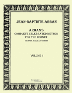 Arban?s complete celebrated method for the cornet: Volume 1