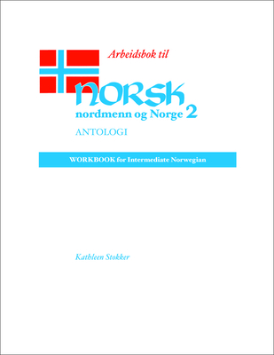 Arbeidsbok Til Norsk, Nordmenn Og Norge 2, Antologi: Workbook for Intermediate Norwegian - Stokker, Kathleen