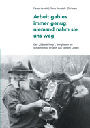 Arbeit gab es immer genug, niemand nahm sie uns weg: Ein Bergbauer erz?hlt aus seinem Leben