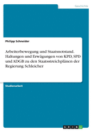 Arbeiterbewegung Und Staatsnotstand. Haltungen Und Erw?gungen Von Kpd, SPD Und Adgb Zu Den Staatsstreichpl?nen Der Regierung Schleicher