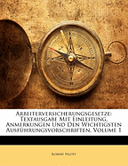 Arbeiterversicherungsgesetze: Textausgabe Mit Einleitung, Anmerkungen Und Den Wichtigsten Ausfuhrungsvorschriften, Volume 2