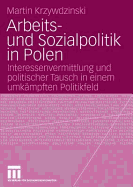 Arbeits- Und Sozialpolitik in Polen: Interessenvermittlung Und Politischer Tausch in Einem Umkampften Politikfeld