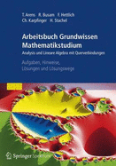 Arbeitsbuch Grundwissen Mathematikstudium - Analysis Und Lineare Algebra Mit Querverbindungen: Aufgaben, Hinweise, Lsungen Und Lsungswege