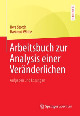 Arbeitsbuch Zur Analysis Einer Vernderlichen: Aufgaben Und Lsungen - Storch, Uwe, and Wiebe, Hartmut