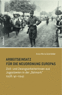 Arbeitseinsatz Fur Die Neuordnung Europas: Zivil- Und Zwangsarbeiterinnen Aus Jugoslawien in Der 'Ostmark' 1938/41-1945