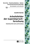 Arbeitsfelder Der Jugendsprachforschung: Studienbuch Fuer Lehre Und Forschung