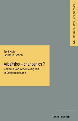 Arbeitslos -- Chancenlos?: Verlaufe Von Arbeitslosigkeit in Ostdeutschland - Hahn, Toni, and Schn, Gerhard