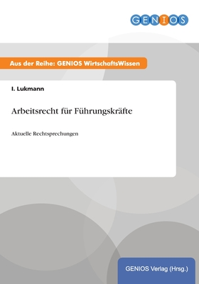 Arbeitsrecht F?r F?hrungskr?fte: Aktuelle Rechtsprechungen By I Lukmann ...