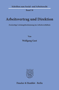 Arbeitsvertrag Und Direktion: Zweiseitige Leistungsbestimmung Im Arbeitsverhaltnis