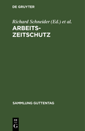 Arbeitszeitschutz: Das Arbeitszeitnotgesetz Und Die ?brige Arbeitszeitrechtliche Gesetzgebung Des Reichs Seit 9. Novemberg 1918