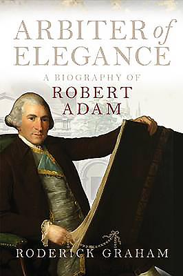 Arbiter of Elegance: Robert Adam - Roderick, Graham