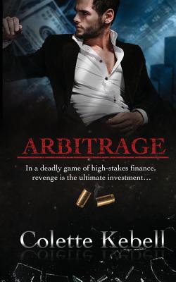 Arbitrage - Kebell, Colette, and Mitchell, Emma (Editor), and Patterson, Mario@MPGraphx.com (Cover design by)