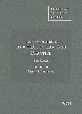 Arbitration Law and Practice: Cases and Materials - Carbonneau, Thomas E