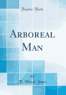 Arboreal Man (Classic Reprint)