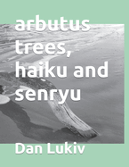 arbutus trees, haiku and senryu